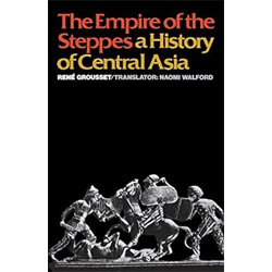 The Empire of the Steppes: A History of Central Asia